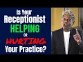 Is Your Receptionist Helping or Hurting Your Practice Dental Practice Management Tip
