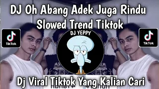 dj oh abang adek juga rindu dengan abang yang tampan itu slowed viral tiktok terbaru 2026 