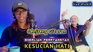 Download KESUCIAN HATI - Bherlian Ferryansyah || live musik gitaran MP3