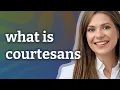 Courtesans meaning of Courtesans