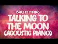 Download Lagu bruno mars  ✨ talking to the moon (acoustic piano) ✨ ~ lyrics