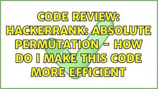 Code Review Hackerrank Absolute Permutation - How do I make this code more efficient