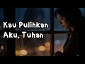 Lagu Kau Pulihkan Aku Tuhan 😭 Lagu Rohani Paling Menyentuh Hati, Pop Terbaru, Lagu Rohani Terbaru,