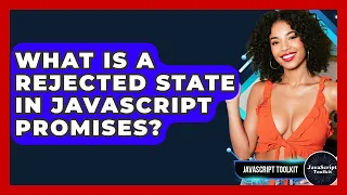 What Is A Rejected State In JavaScript Promises - JavaScript Toolkit