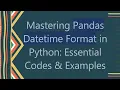 Mastering Pandas Datetime Format in Python Essential Codes Examples