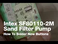 Soldering New Buttons On Intex SF80110-2M Sand Filter pump - Part 2