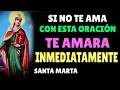 SI NO TE AMA CON ESTA ORACION TE AMARA INMEDIATAMENTE Santa Marta - oracion de amor