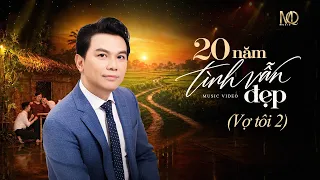 20 NĂM TÌNH VẪN ĐẸP(Vợ tôi 2) Sáng tác: Mạnh Quỳnh - Music Video