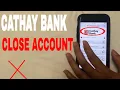 4 Ways To Close Cathay Bank Account