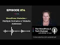 Ep 14 - WordPress Websites Multiple Domains or Website Addresses