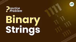 Binary Strings School Practice Problem GeeksforGeeks