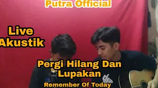 pergi hilang dan lupakan remember of today live akustik