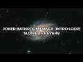 Joker - Bathroom Dance Slowed + Reverb (Intro Loop)
