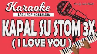 Download Karaoke KAPAL SU STOM 3x (I LOVE YOU)  Tonny Pareira // Music By Lanno Mbauth MP3