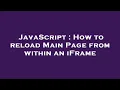 JavaScript How to reload Main Page from within an iFrame