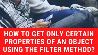 How to get only certain properties of an object using the filter method
