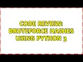 Code Review Bruteforce hashes using Python 3 2 Solutions