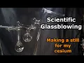 Making a still for my cesium out of borosilicate glass (Scientific glassblowing)