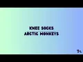 Arctic Monkeys - Knee Socks (Lyrics)​