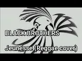 BLACK BROTHERS - Jeunesse (Reggae cover)