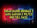 DJ SUDAH MABUK MINUMAN X WILFEX BOR JUNGLE DUTCH FULL BASS