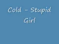 Cold - Stupid Girl