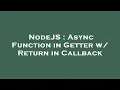NodeJS Async Function in Getter w Return in Callback