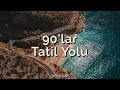 Lagu 90'lar Tatil Yolu - Türkçe Pop - Uzunyol Şarkıları