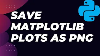 Save Matplotlib Plots as PNG Images in Python Easy Guide