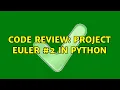 Code Review Project Euler in Python 4 Solutions