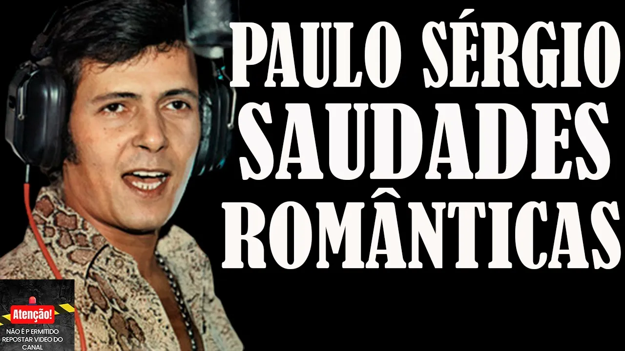 PAULO SÉRGIO SAUDADES MÚSICAS ROMÂNTICAS