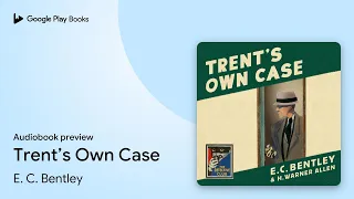 trent s own case by e c bentley audiobook preview