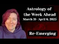 Into New Realities We Go Astrology of the Week Ahead March 31st - April 6 2025
