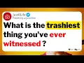 Download Lagu What is the trashiest thing you've ever witnessed ?