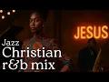 Lagu Christian R\u0026B Gospel Songs Playlist | Gospel Music Praise and Worship Christian Jazz ☆ Gospel Jazz
