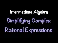 Intermediate Algebra Simplifying Complex Rational Expressions Math with Professor V