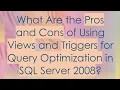 What Are the Pros and Cons of Using Views and Triggers for Query Optimization in SQL Server 2008