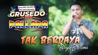 Download TAK BERDAYA - Bayu Pratama - NEW PALLAPA - DHEHAN Audio - GRUSEDO Community MP3