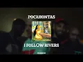 POCAHONTAS X I FOLLOW RIVERS [REMIX]