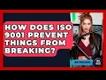 How Does ISO 9001 Prevent Things From Breaking - How Things Break