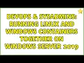 DevOps SysAdmins Running Linux and Windows containers together on Windows Server 2019