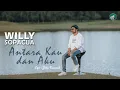 Download Lagu ANTARA KAU DAN AKU - WILLY SOPACUA (Official Music Video)