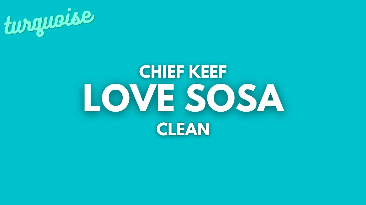 Chief Keef - Love Sosa (Clean + Lyrics)