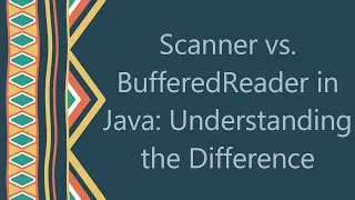 Scanner vs BufferedReader in Java Understanding the Difference