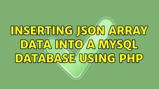 Inserting JSON array data into a MySQL database using PHP 2 Solutions