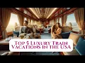 5 Luxurious USA Train Journeys You NEED to Experience in 2024