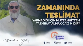 Zamanında teslimat yapmadığı için müteahhitten tazminat almak caiz midir?