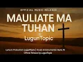 Mauliate Ma Tuhan - LugunTopic (Official Lagu Rohani Batak)