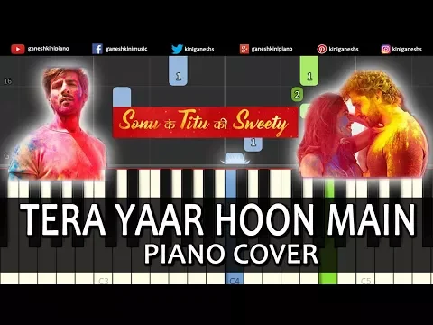 Download MP3 Tera Yaar Hoon Main Song Sonu Ke Titu Ki Sweety | Piano Cover Chords Instrumental By Ganesh Kini