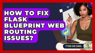 How To Fix Flask Blueprint Web Routing Issues - Python Code School